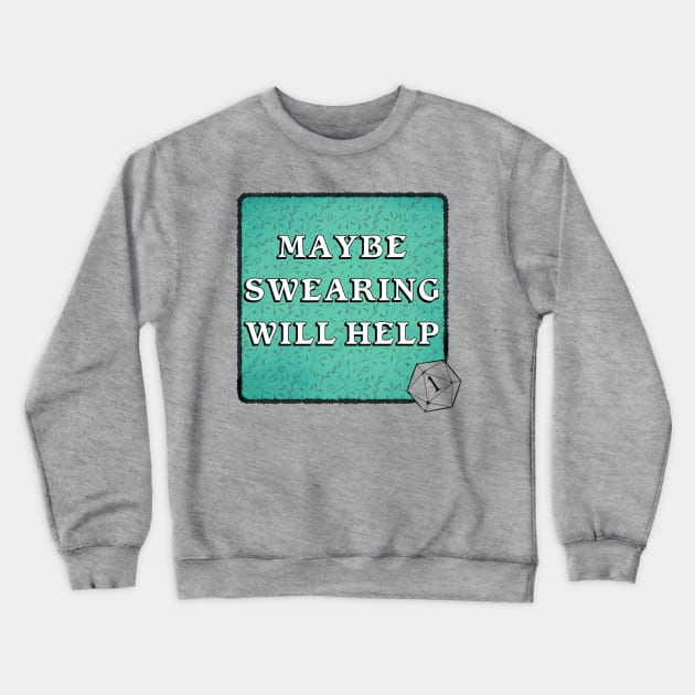 Maybe Swearing WillHelp Crewneck Sweatshirt by vanitygames